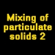 Mixing of particulate solids 2